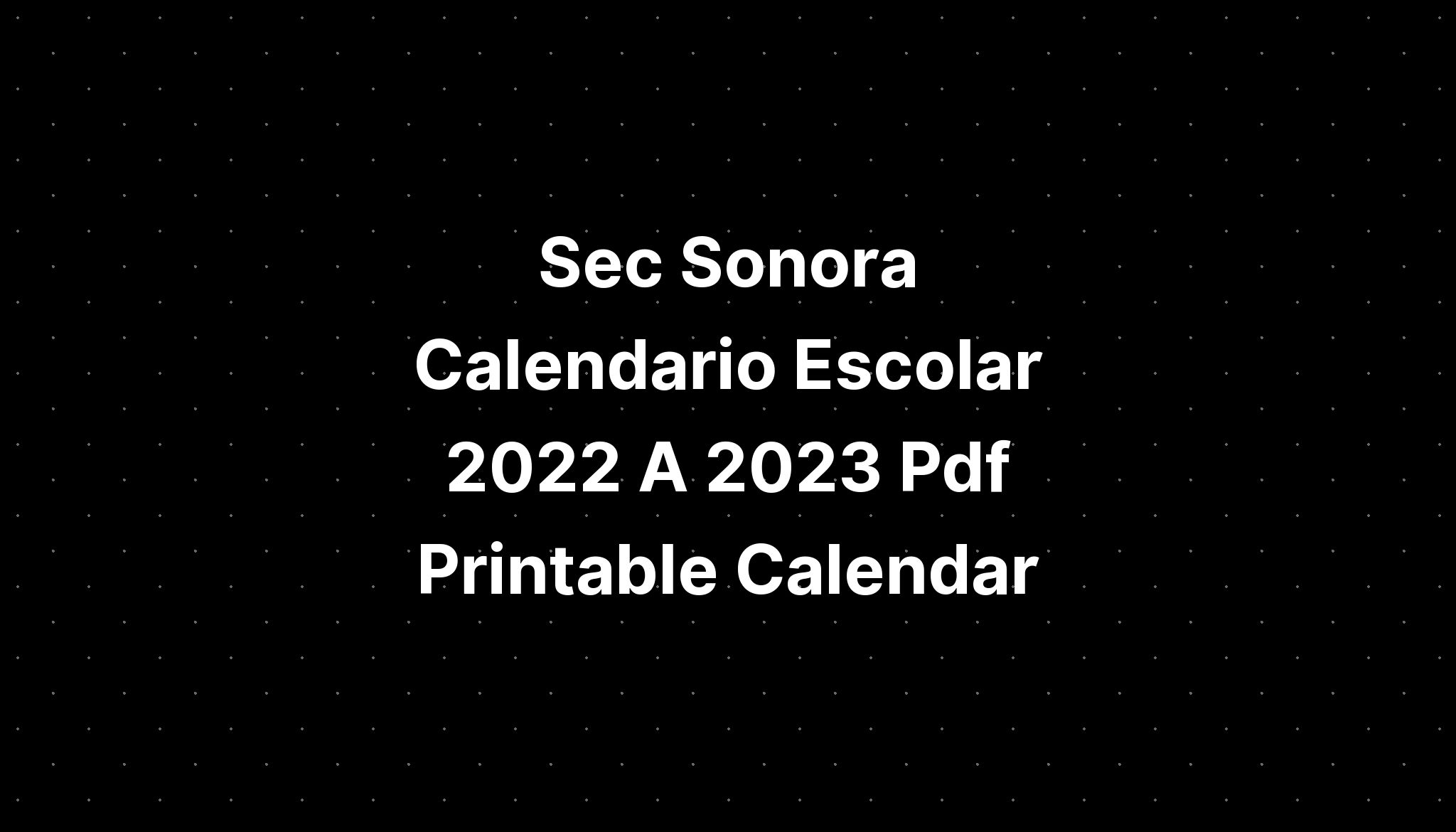 Sec Sonora Calendario Escolar 2022 A 2023 Pdf Printable Calendar Imagesee 6430